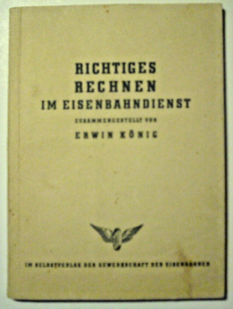 Richtiges Rechnen im Eisenbahndienst von Erwin König (1950)
